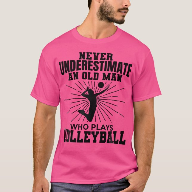 Never Underestimate An Old Man Who Play Volleyball T-Shirt (Front)