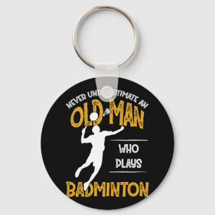 Never Underestimate An Old Man Who Plays Badminton Key Ring