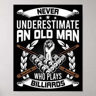 Never Underestimate An Old Man Who Plays Billiards Poster
