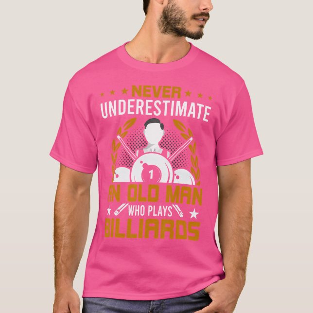 Never Underestimate An Old Man Who Plays Billiards T-Shirt (Front)