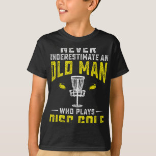 Never Underestimate An Old Man Who Plays Disc Golf T-Shirt