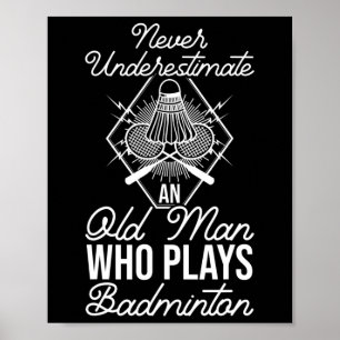 Never Underestimate An Old Man Who Plays Dminton S Poster