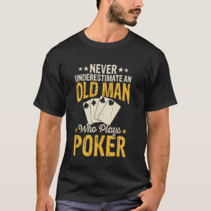 Never underestimate an old man who plays poker fun T-Shirt