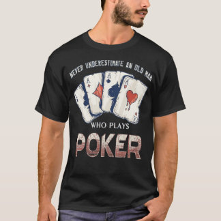 Never Underestimate An Old Man Who Plays Poker - T-Shirt