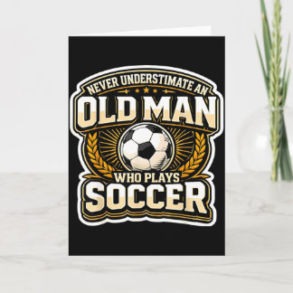 Never Underestimate An Old Man Who Plays Soccer Me Card