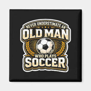 Never Underestimate An Old Man Who Plays Soccer Me Magnet