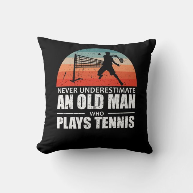 Never Underestimate An Old Man Who Plays Tennis Cushion (Front)