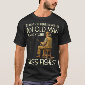 Never Underestimate An Old Man Who Still Bass T-Shirt