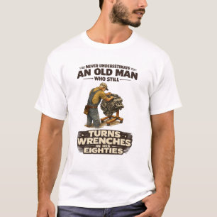 Never Underestimate an Old Man Who Still Turns Wre T-Shirt