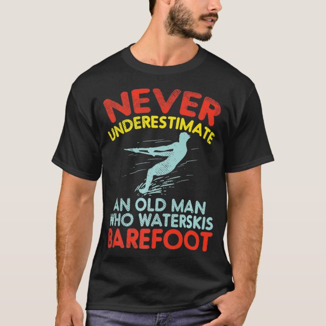 Never Underestimate An Old Man Who Waterskis Baref T-Shirt (Front)