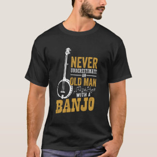 Never Underestimate An Old Man With A Banjo Funny  T-Shirt