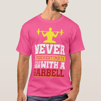 Never Underestimate An Old Man With A Barbell T-Shirt