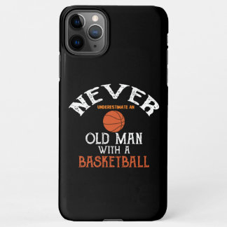 Never Underestimate An Old Man With a Basketball iPhone 11Pro Max Case