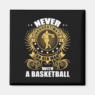 Never Underestimate An Old Man With A Basketball T Magnet