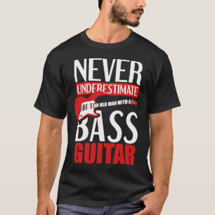 Never Underestimate An Old Man With A Bass Guitar T-Shirt