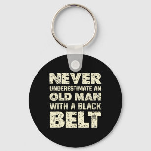 Never Underestimate An Old Man With A Black Belt Key Ring