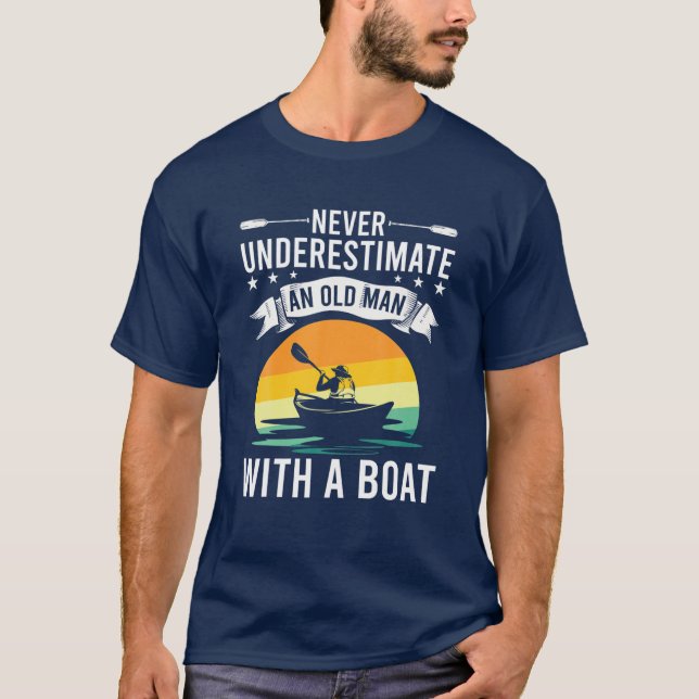 Never Underestimate An Old Man With A Boat Boating T-Shirt (Front)