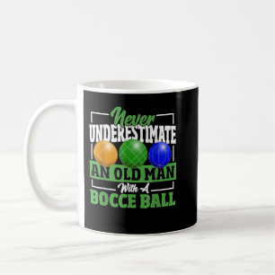 Never Underestimate An Old Man With A Bocce Ball P Coffee Mug