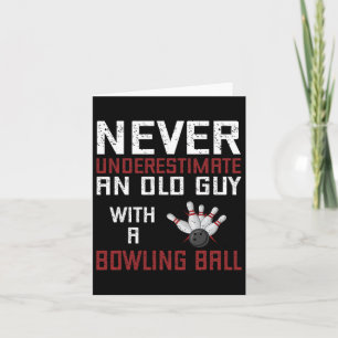 Never Underestimate An Old Man With A Bowling Ball Card