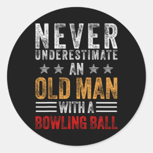 Never Underestimate An Old Man With A Bowling Ball Classic Round Sticker