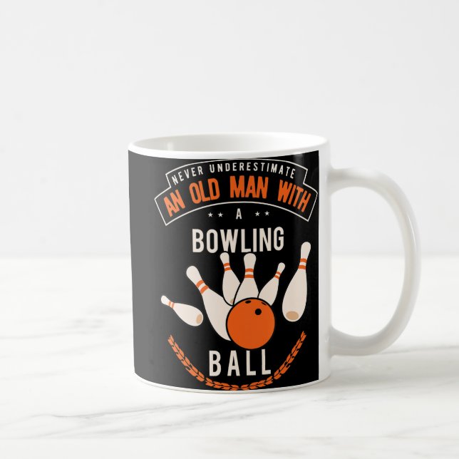 Never underestimate an old man with a bowling ball coffee mug (Right)