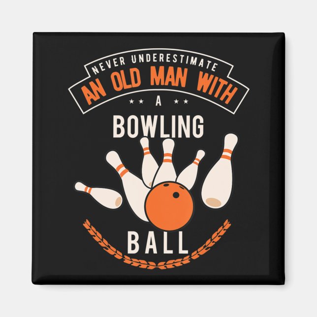 Never underestimate an old man with a bowling ball magnet (Front)