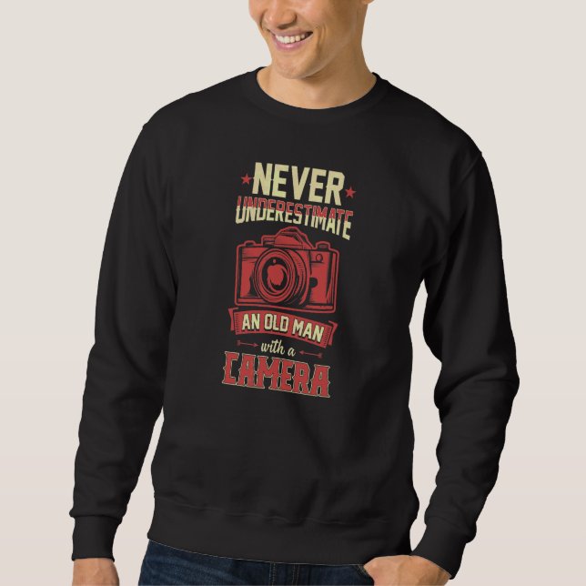 Never Underestimate An Old Man With A Camera Photo Sweatshirt (Front)