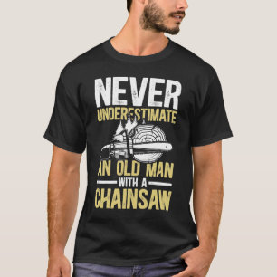 Never Underestimate An Old Man With a Chainsaw T-Shirt