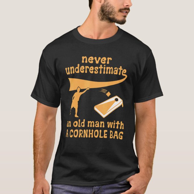 Never Underestimate An Old Man With A Cornhole Bag T-Shirt (Front)