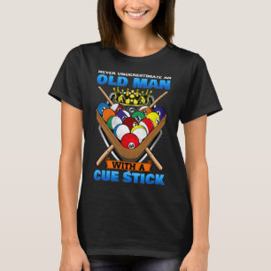 Never Underestimate An Old Man With A Cue Stick I T-Shirt