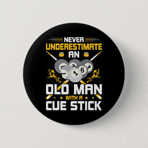 Never Underestimate An Old Man With A Cue Stick Po 6 Cm Round Badge