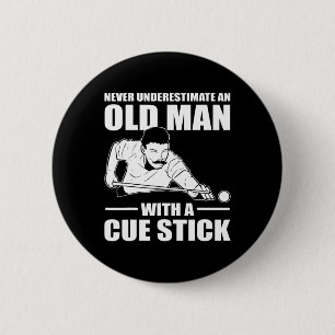 Never Underestimate An Old Man With A Cue Stick Po 6 Cm Round Badge