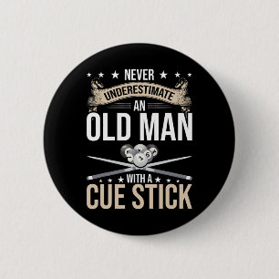 Never Underestimate An Old Man With A Cue Stick Po 6 Cm Round Badge