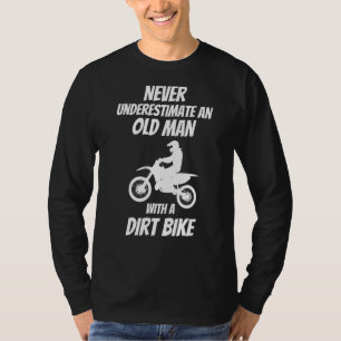 Never Underestimate An Old Man With A Dirt Bike  B T-Shirt