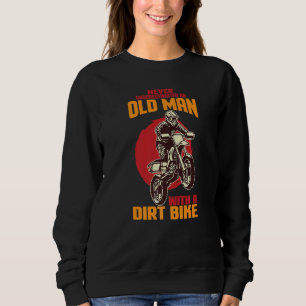 Never Underestimate An Old Man With A Dirt Bike Mo Sweatshirt