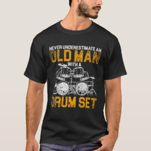 Never Underestimate An Old Man With A Drum Set Dru T-Shirt