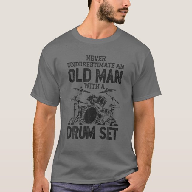 Never Underestimate An Old Man With A Drum Set Fun T-Shirt (Front)