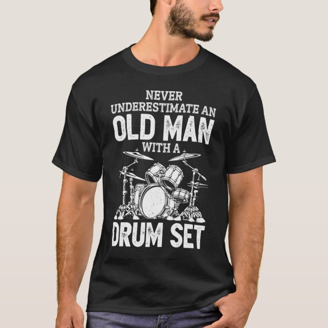 Never Underestimate An Old Man With A Drum Set T-Shirt (Front)