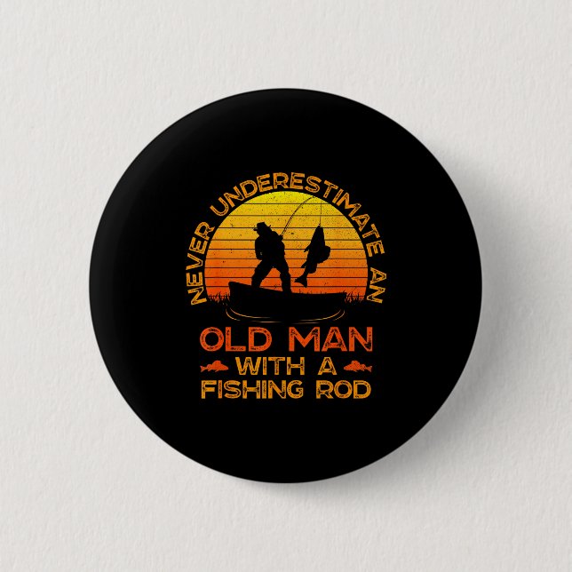 Never Underestimate An Old Man With A Fishing Rod  6 Cm Round Badge (Front)
