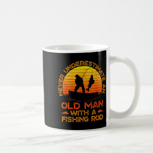 Never Underestimate An Old Man With A Fishing Rod  Coffee Mug
