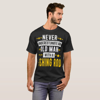Never Underestimate an Old Man with a Fishing Rod T-Shirt
