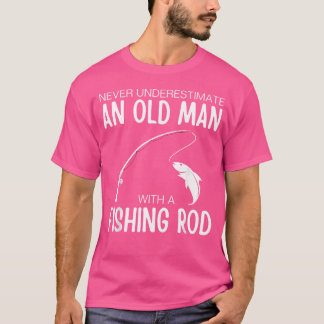 Never Underestimate An Old Man With A Fishing Rod  T-Shirt