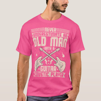 Never Underestimate An Old Man With A Guitar Acous T-Shirt