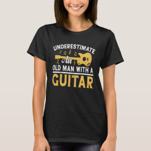 Never Underestimate An Old Man With A Guitar Acous T-Shirt