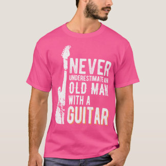 Never Underestimate An Old Man With A Guitar - Gui T-Shirt