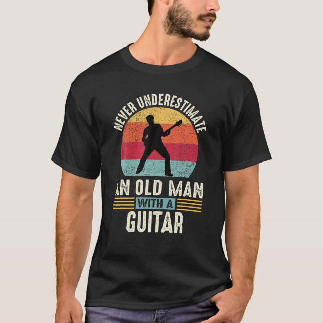 Never Underestimate An Old Man With A Guitar Guita T-Shirt (Front)