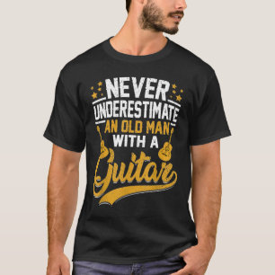 Never Underestimate An Old Man With A Guitar Guita T-Shirt