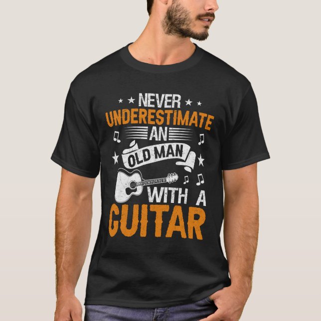 Never Underestimate an old man with a guitar T-Shirt (Front)