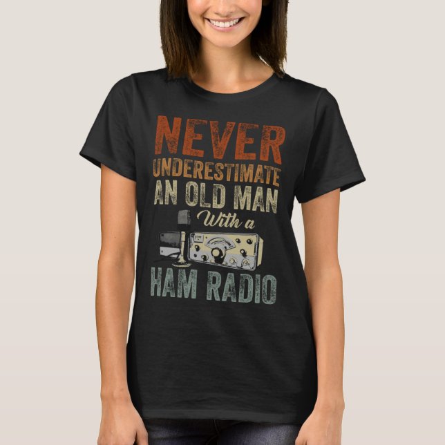 Never Underestimate An Old Man With A Ham Radio  1 T-Shirt (Front)