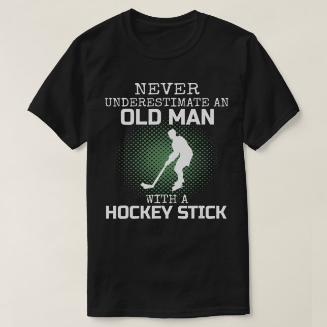 Never Underestimate An Old Man With A Hockey Stick T-Shirt (Design Front)